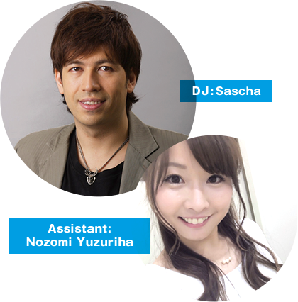 DJ:Sascha Assistant:Nozomi Yuzuriha