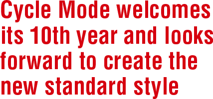 Cycle Mode welcomes its 10th year and looks forward to create the new standard style 