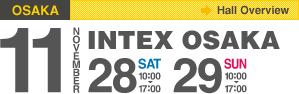 [Osaka Venue] Intex Osaka (Hall 2,3,6A) / 28th(Sat),29th(Sun) Novenber 2009