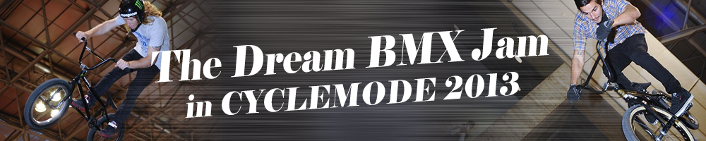 The Dream BMX Jam in CYCLEMODE2013