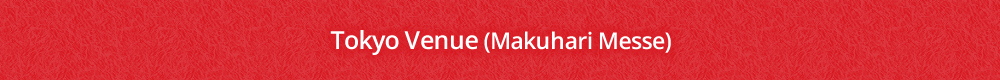 Tokyo Venue(Makuhari Messe)