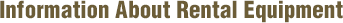 Information About Rental Equipment