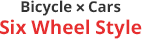 Bicycle x Cars Six Wheel Style